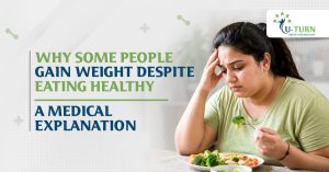 Why some people gain weight despite eating healthy a medical explanation
